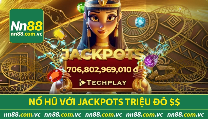 Nổ hũ với jackpots triệu đô